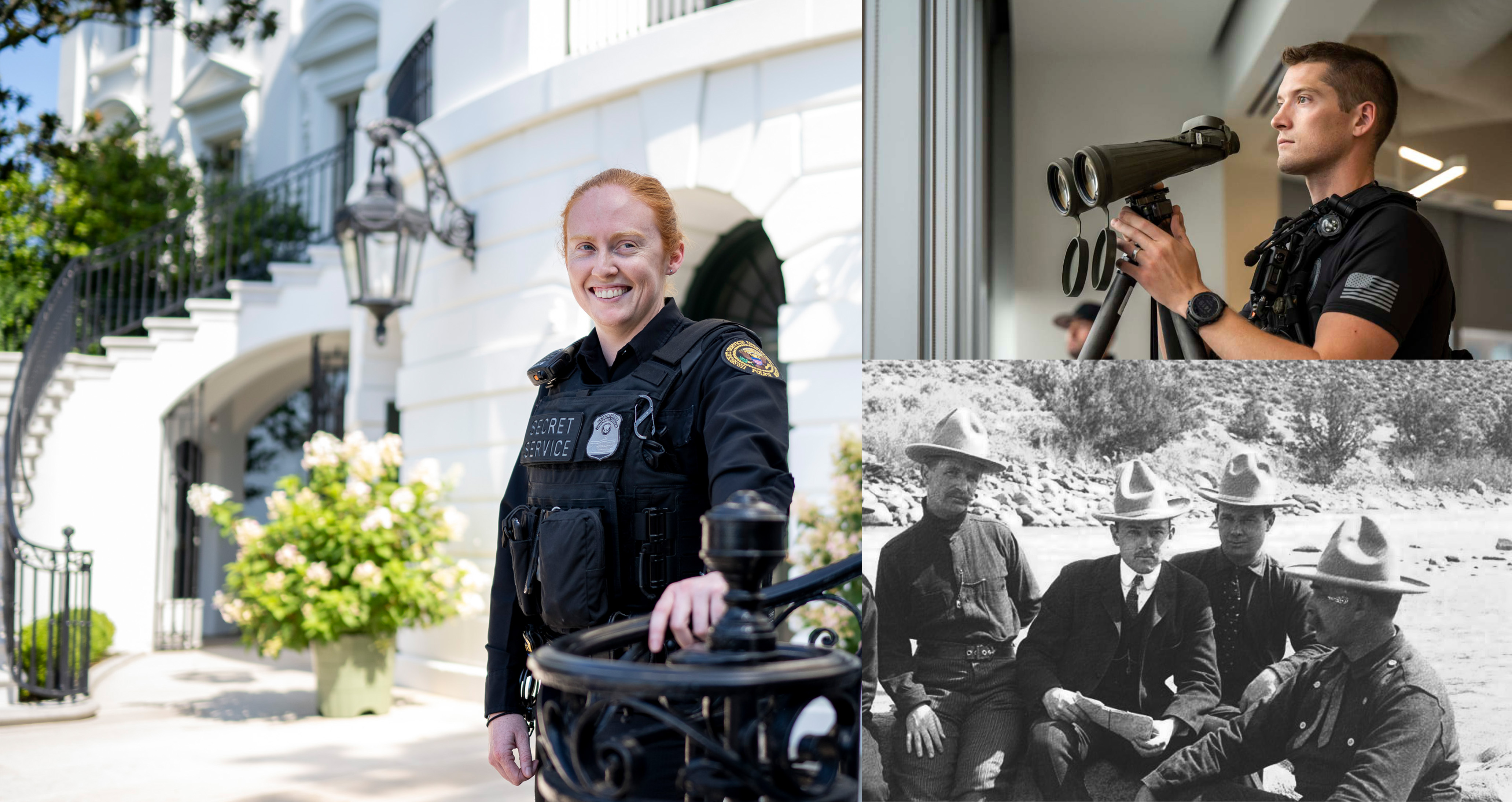 Left: A Uniformed Division Officer stands next to a banister at the White House. Top Right: A member of the Counter Surveillance team with binoculars looks into the distance. Bottom right:  Four Special Agents, wearing cowboy hats, pose for a photo in 1913.