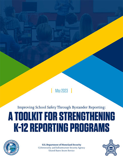 Read the "Improving School Safety Through Bystander Reporting: A Toolkit for Strengthening K-12 Reporting Programs" report